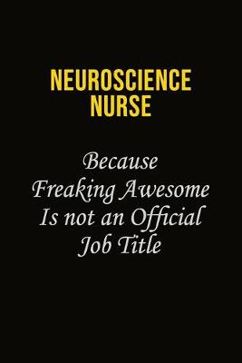 Book cover for neuroscience nurse Because Freaking Awesome Is Not An Official Job Title