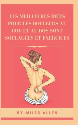 Cover of Les Meilleures Idées Pour Les Douleurs Au Cou Et Au DOS Sont Soulagées Et Exercices