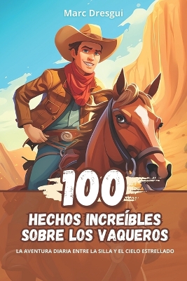 Book cover for 100 Hechos Increíbles sobre los Vaqueros