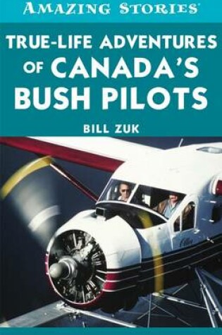 Cover of True-Life Adventures of Canada's Bush Pilots