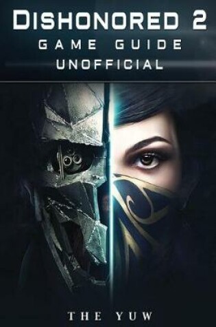 Cover of Dishonored 2 Game Guide Unofficial