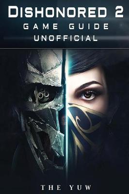 Book cover for Dishonored 2 Game Guide Unofficial