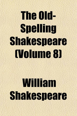 Book cover for The Old-Spelling Shakespeare (Volume 8)