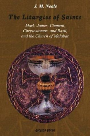 Cover of The Liturgies of Saints Mark, James, Clement, Chrysostomos, and Basil, and the Church of Malabar