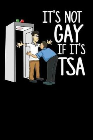Cover of It's Not Gay If It's TSA