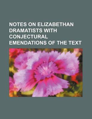 Book cover for Notes on Elizabethan Dramatists with Conjectural Emendations of the Text