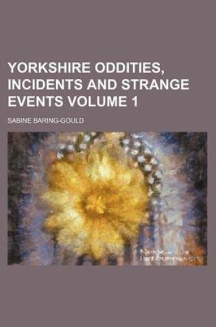 Cover of Yorkshire Oddities, Incidents and Strange Events Volume 1