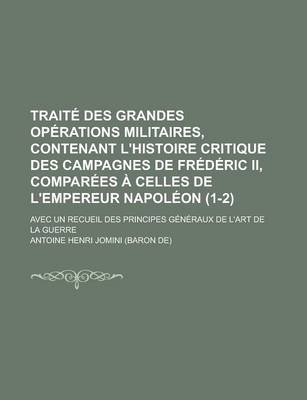 Book cover for Traite Des Grandes Operations Militaires, Contenant L'Histoire Critique Des Campagnes de Frederic II, Comparees a Celles de L'Empereur Napoleon; Avec