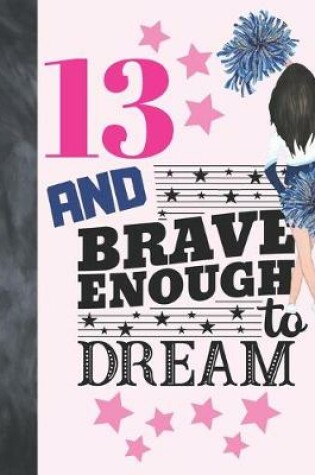 Cover of 13 And Brave Enough To Dream