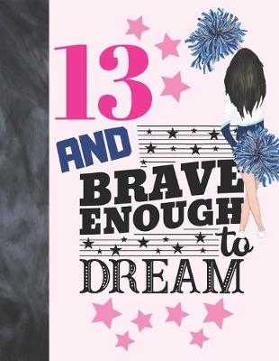 Cover of 13 And Brave Enough To Dream