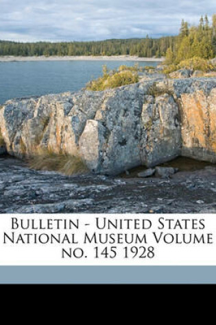 Cover of Bulletin - United States National Museum Volume No. 145 1928