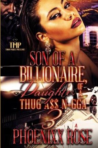 Cover of Son of a Billionaire, Daughter of Thug A$$ N*gga (Finale)