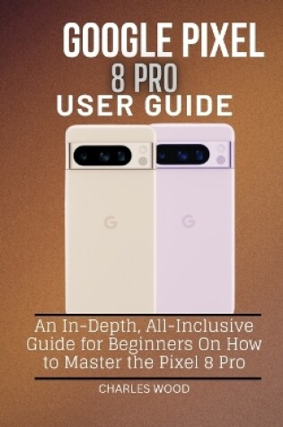 Cover of Google Pixel 8 Pro User Guide
