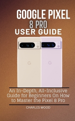 Book cover for Google Pixel 8 Pro User Guide