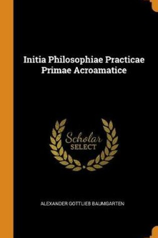 Cover of Initia Philosophiae Practicae Primae Acroamatice