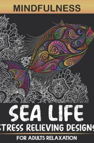 Cover of Mindfulness Sea Life Stress Relieving Designs For Adults Relaxation