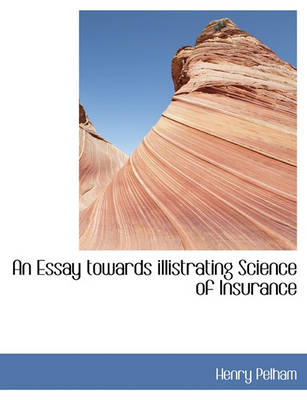 Book cover for An Essay Towards Illistrating Science of Insurance