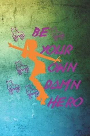 Cover of Be Your Own Damn Hero