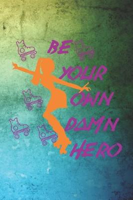 Book cover for Be Your Own Damn Hero