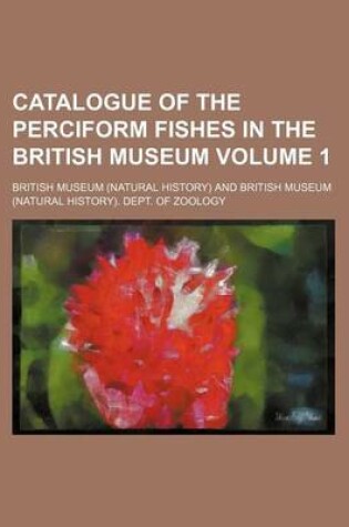 Cover of Catalogue of the Perciform Fishes in the British Museum Volume 1