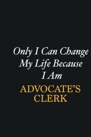 Cover of Only I Can Change My Life Because I Am Advocate's Clerk