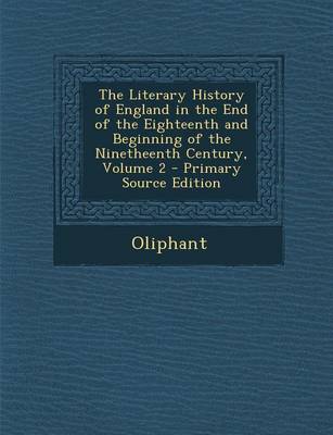 Book cover for The Literary History of England in the End of the Eighteenth and Beginning of the Ninetheenth Century, Volume 2 - Primary Source Edition