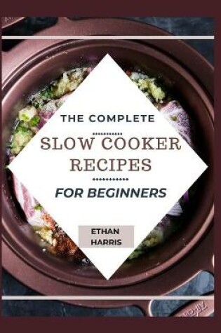 Cover of The Complete Slow Cooker Recipes for Beginners