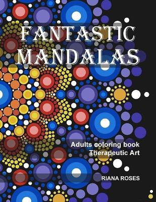 Book cover for FANTASTIC MANDALAS. Therapeutic Art. Adults coloring book.