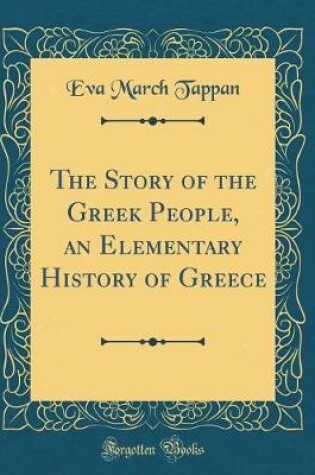Cover of The Story of the Greek People, an Elementary History of Greece (Classic Reprint)