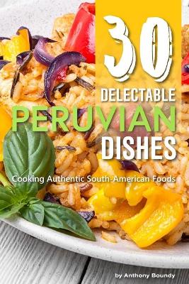 Book cover for 30 Delectable Peruvian Dishes