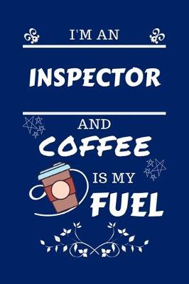Book cover for I'm An Inspector And Coffee Is My Fuel