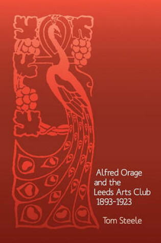 Cover of Alfred Orage and the Leeds Arts Club 1893 - 1923