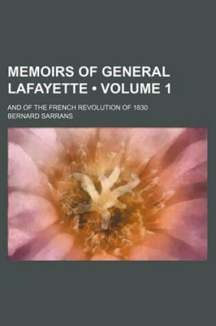 Cover of Memoirs of General Lafayette (Volume 1); And of the French Revolution of 1830