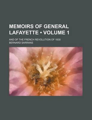 Book cover for Memoirs of General Lafayette (Volume 1); And of the French Revolution of 1830