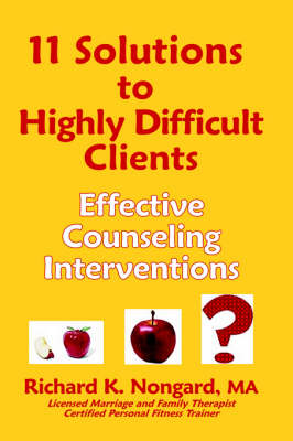 Book cover for 11 Solutions to Highly Difficult Clients ~ Effective Counseling Interventions