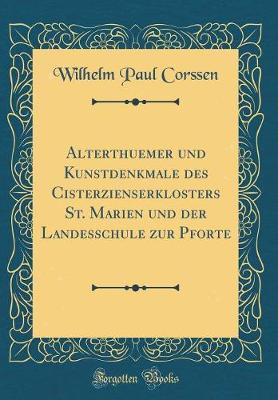 Book cover for Alterthuemer Und Kunstdenkmale Des Cisterzienserklosters St. Marien Und Der Landesschule Zur Pforte (Classic Reprint)