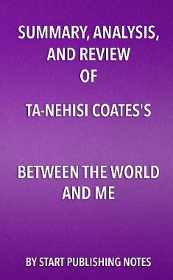 Book cover for Summary, Analysis, and Review of Ta-Nehisi Coates's Between the World and Me