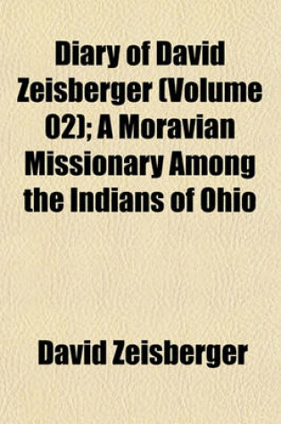 Cover of Diary of David Zeisberger (Volume 02); A Moravian Missionary Among the Indians of Ohio