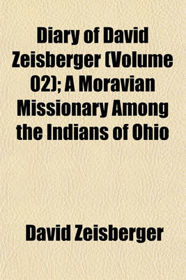 Book cover for Diary of David Zeisberger (Volume 02); A Moravian Missionary Among the Indians of Ohio