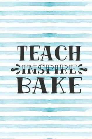 Cover of Teach Inspire Bake