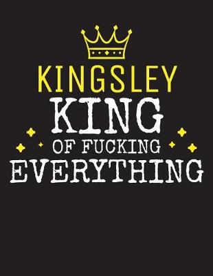 Book cover for KINGSLEY - King Of Fucking Everything