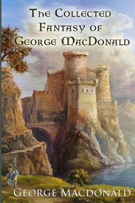 Book cover for The Collected Fantasy of George MacDonald