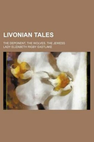 Cover of Livonian Tales; The Deponent. the Wolves. the Jewess