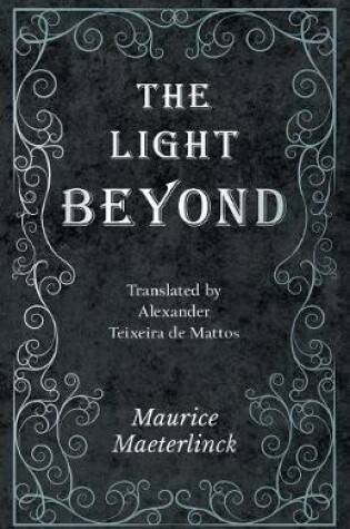 Cover of The Light Beyond - Translated by Alexander Teixeira de Mattos