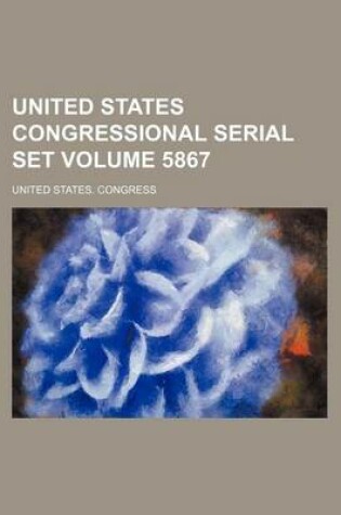 Cover of United States Congressional Serial Set Volume 5867