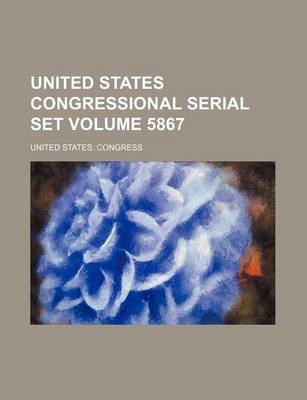 Book cover for United States Congressional Serial Set Volume 5867