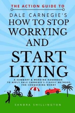 Cover of The Action Guide to How to Stop Worrying and Start Living