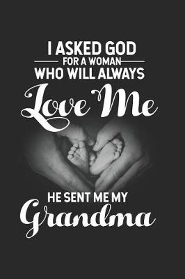 Book cover for I Asked God For A Woman Who Will Always Love Me He Sent Me My Grandma