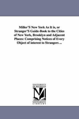 Cover of Miller'S New York As It is, or Stranger'S Guide-Book to the Cities of New York, Brooklyn and Adjacent Places