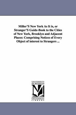 Book cover for Miller'S New York As It is, or Stranger'S Guide-Book to the Cities of New York, Brooklyn and Adjacent Places